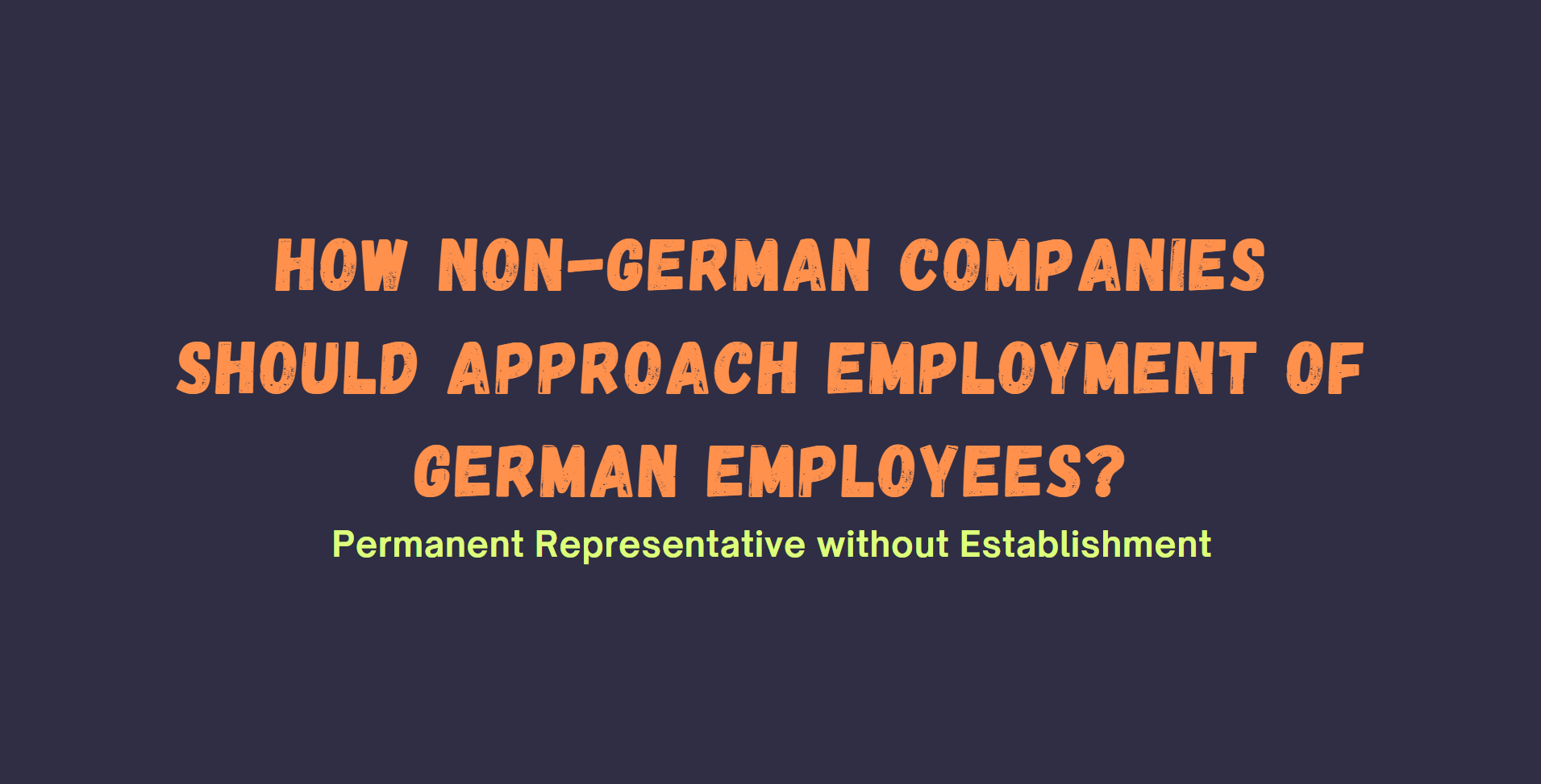 How Non-German Companies Should Approach Employment of German Employees ?